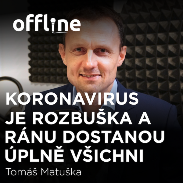 Tomáš Matuška: Koronavirus je rozbuška a ránu dostanou úplně všichni