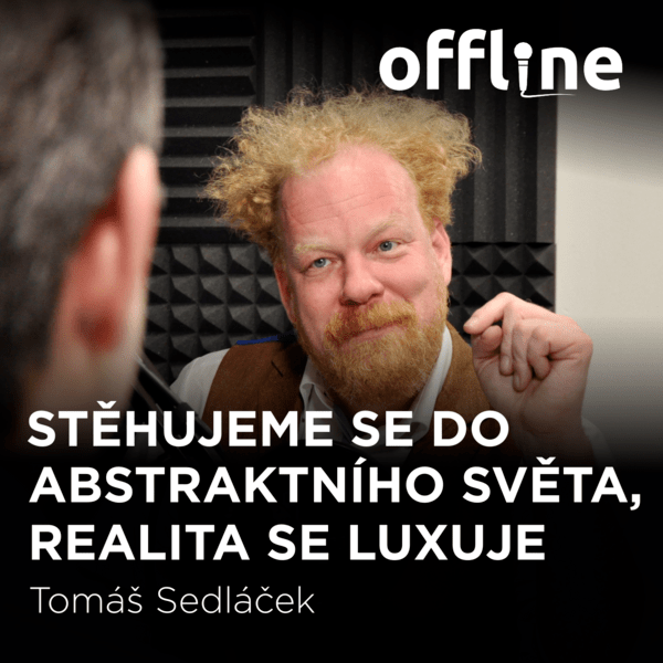 Tomáš Sedláček: Stěhujeme se do abstraktního světa, realita se luxuje